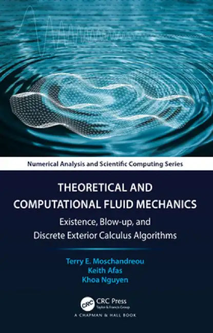 Theoretical and Computational Fluid Mechanics: Existence, Blow-Up, and Discrete Exterior Calculus Algorithms by Terry E. Moschandreou