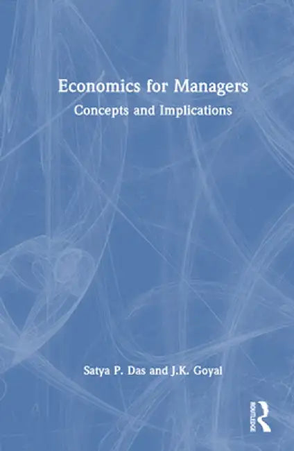 Economics for Managers: Concepts and Implications by Satya P. Das