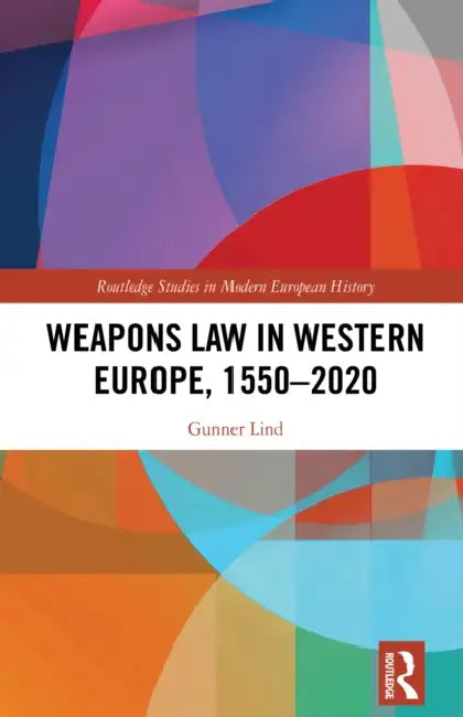 Weapons Law in Western Europe, 1550-2020 by Gunner Lind