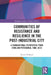 Communities of Resistance and Resilience in the Post-Industrial City: A Transnational Perspective from Lyon and Pittsburgh, 1980-2010 by Daniel Holland