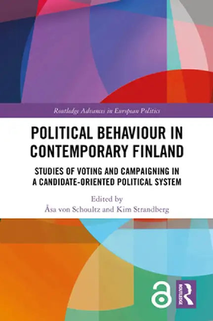 Political Behaviour in Contemporary Finland: Studies of Voting and Campaigning in a Candidate-Oriented Political System by Åsa von Schoultz