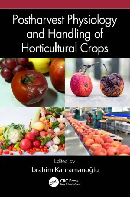 Postharvest Physiology and Handling of Horticultural Crops by Ibrahim Kahramanoglu
