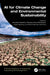 AI for Climate Change and Environmental Sustainability by Suneeta Satpathy