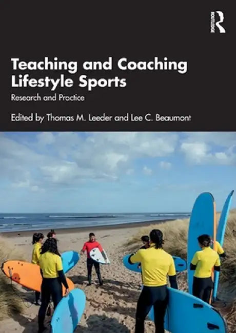 Teaching and Coaching Lifestyle Sports: Research and Practice by Thomas M. Leeder