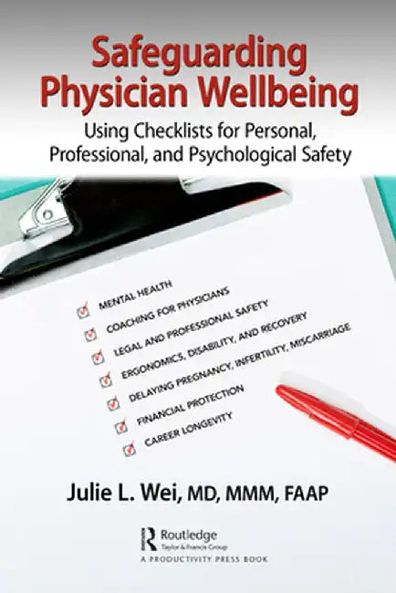 Safeguarding Physician Wellbeing: Using Checklists for Personal, Professional, and Psychological Safety by Julie L. Wei