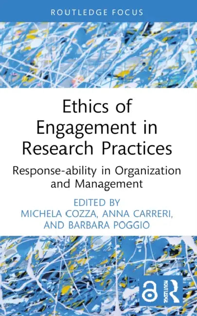 Ethics of Engagement in Research Practices: Response-ability in Organization and Management by Michela Cozza, Anna Carreri, Barbara Poggio