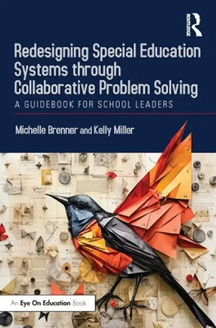 Redesigning Special Education Systems Through Collaborative Problem Solving: A Guidebook for School Leaders by Michelle Brenner