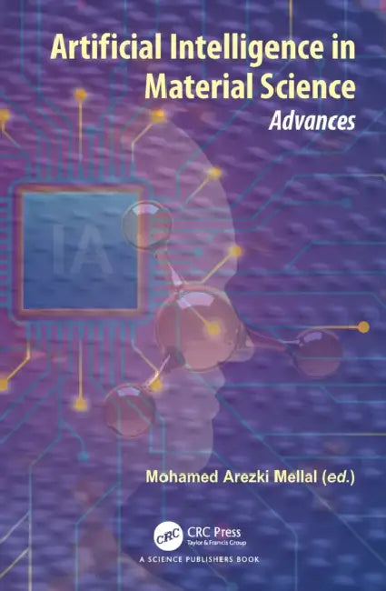 Artificial Intelligence in Material Science: Advances by Mohamed Arezki Mellal