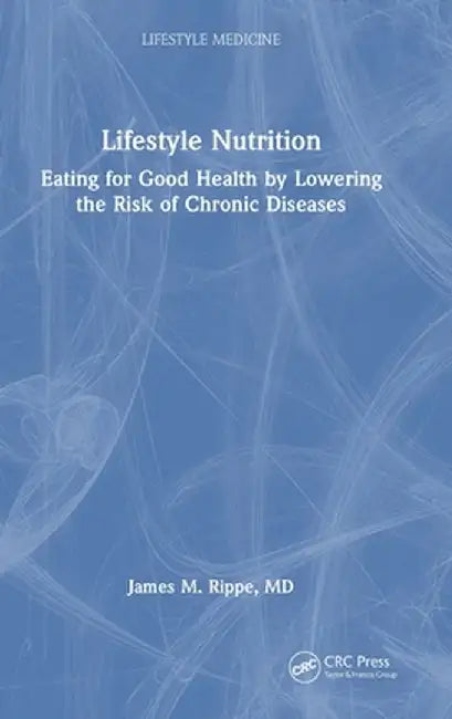 Lifestyle Nutrition: Eating for Good Health by Lowering the Risk of Chronic Diseases by James M. Rippe