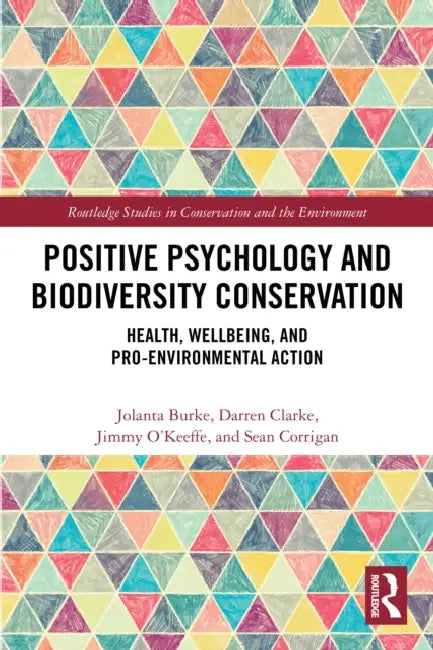 Positive Psychology and Biodiversity Conservation: Health, Wellbeing, and Pro-Environmental Action by Jolanta Burke, Darren Clarke, Jimmy O'Keeffe