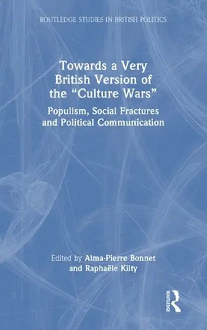 Towards a Very British Version of the Culture Wars: Populism, Social Fractures and Political Communication by Alma-Pierre Bonnet