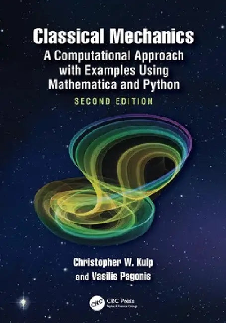 Classical Mechanics: A Computational Approach with Examples Using Mathematica and Python by Christopher W. Kulp