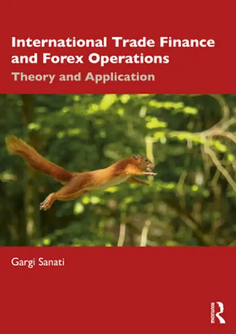 International Trade Finance and Forex Operations: Theory and Application by Gargi Sanati