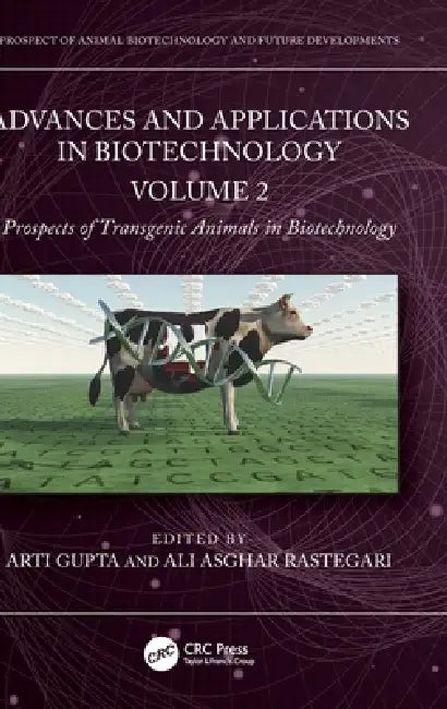 Advances and Applications in Biotechnology: Volume 2 - Prospects of Transgenic Animals in Biotechnology by Arti Gupta, Ali Asghar Rastegari