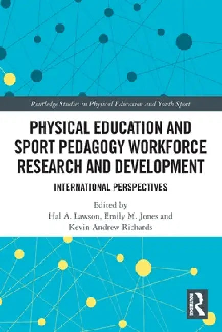 Physical Education and Sport Pedagogy Workforce Research and Development: International Perspectives by Hal A. Lawson, Emily M. Jones, Kevin Andrew Richards