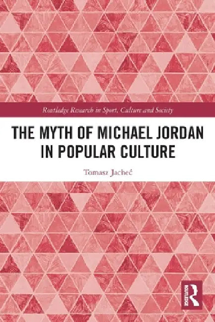 The Myth of Michael Jordan in Popular Culture by Tomasz Jachec