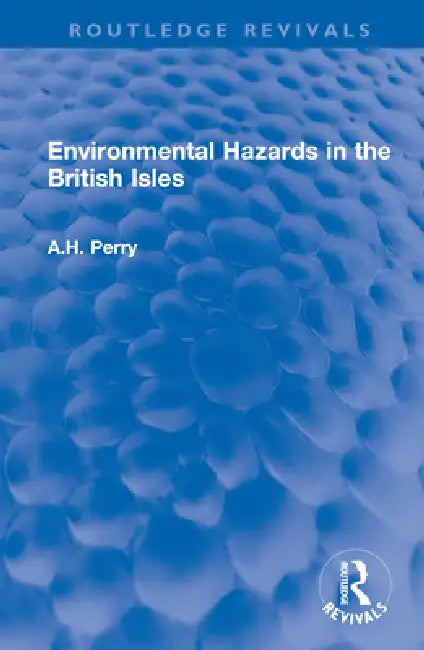 Environmental Hazards in the British Isles by A. H. Perry