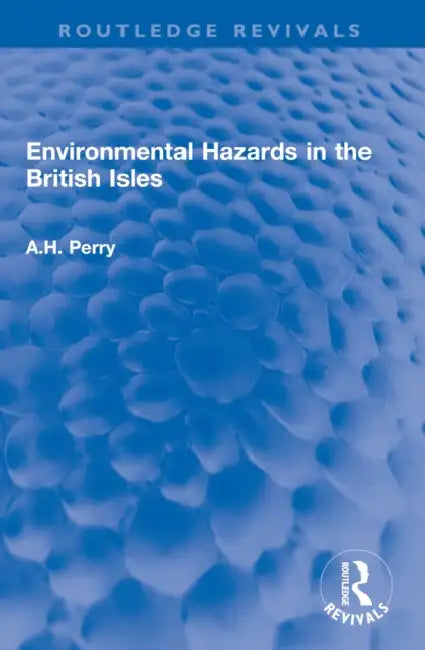 Environmental Hazards in the British Isles by A. H. Perry