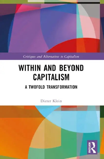 Within and Beyond Capitalism: A Twofold Transformation by Klein Dieter