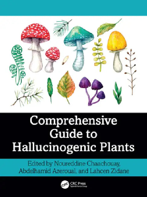 Comprehensive Guide to Hallucinogenic Plants by Noureddine Chaachouay