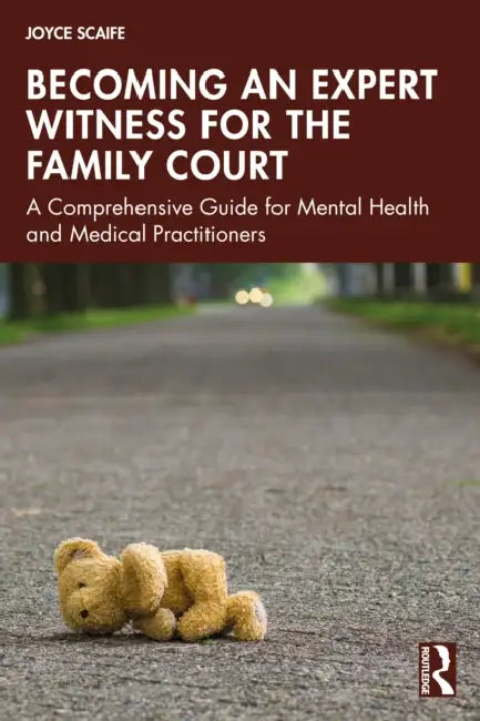 Becoming an Expert Witness for the Family Court: A Comprehensive Guide for Mental Health and Medical Practitioners by Joyce Scaife