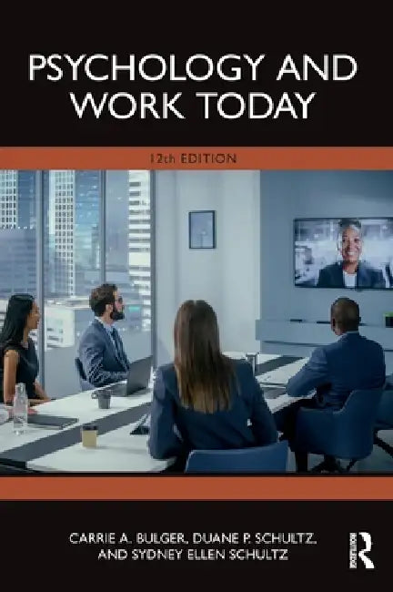 Psychology and Work Today by Carrie A. Bulger, Duane P. Schultz, Sydney Ellen Schultz