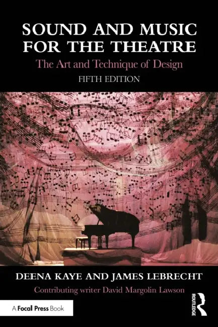 Sound and Music for the Theatre: The Art and Technique of Design by Deena Kaye, James Lebrecht
