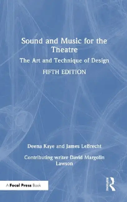 Sound and Music for the Theatre: The Art and Technique of Design by Deena Kaye, James Lebrecht