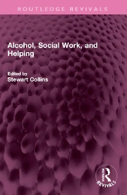 Alcohol, Social Work, and Helping by Stewart Collins