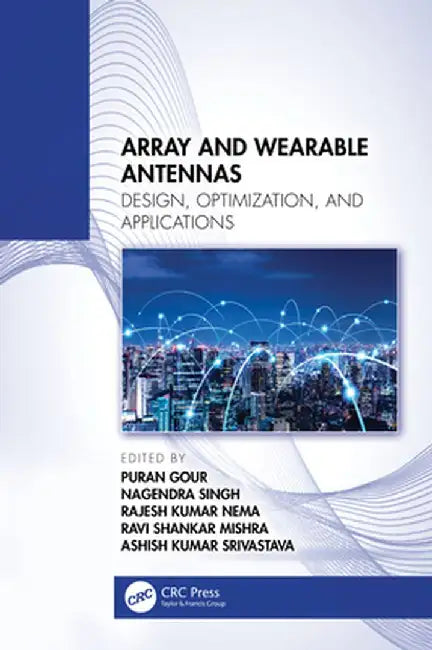 Array and Wearable Antennas: Design, Optimization, and Applications by Puran Gour