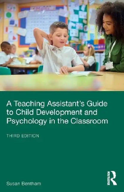 A Teaching Assistant's Guide to Child Development and Psychology in the Classroom by Susan Bentham