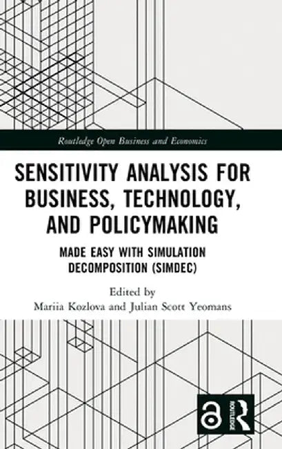 Sensitivity Analysis for Business, Technology, and Policymaking: Made Easy with Simulation Decomposition (Simdec) by Mariia Kozlova