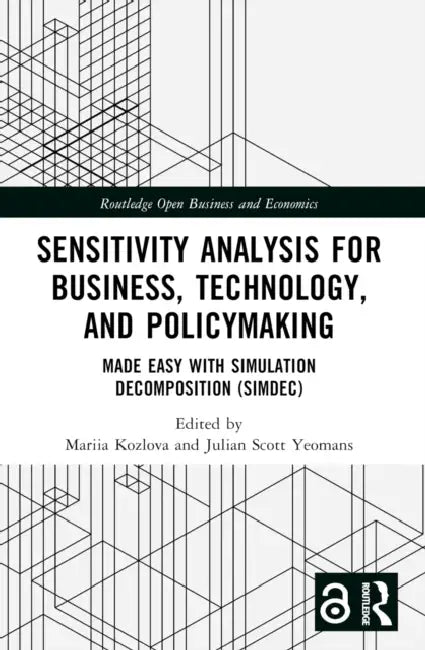 Sensitivity Analysis for Business, Technology, and Policymaking: Made Easy with Simulation Decomposition (SimDec) by Mariia Kozlova, Julian Scott Yeomans