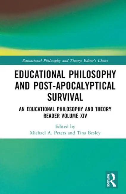 Educational Philosophy and Post-Apocalyptical Survival: An Educational Philosophy and Theory Reader Volume XIV by Michael A. Peters