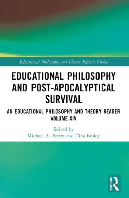 Educational Philosophy and Post-Apocalyptical Survival: An Educational Philosophy and Theory Reader Volume XIV by Michael A. Peters