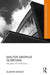 Walter Gropius in Britain: Emigration and Collaborations by Alborz Dianat