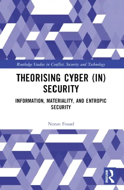 Theorising Cyber (In)Security by Noran Shafik Fouad