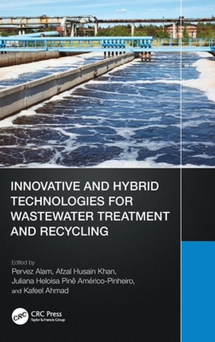 Innovative and Hybrid Technologies for Wastewater Treatment and Recycling by Pervez Alam