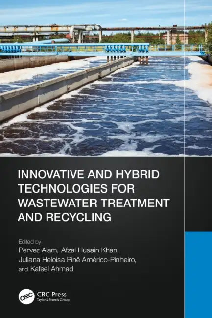 Innovative and Hybrid Technologies for Wastewater Treatment and Recycling by Pervez Alam