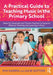 A Practical Guide to Teaching Music in the Primary School: Ideas for Generalist and Trainee Teachers to Support Effective Teaching and Learning in Mus by Kim Harris, Julie Sutton