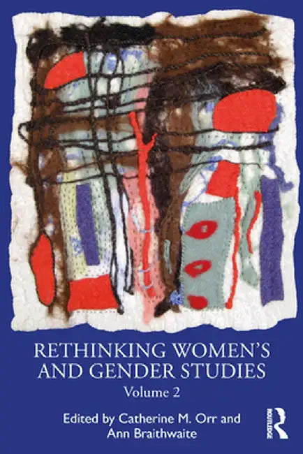 Rethinking Women's and Gender Studies Volume 2 by Catherine M. Orr