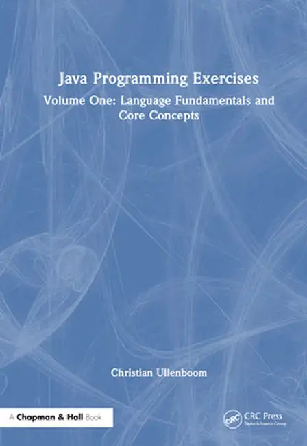 Java Programming Exercises: Volume One: Language Fundamentals and Core Concepts by Christian Ullenboom