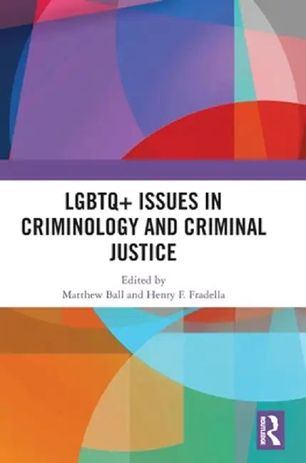 LGBTQ+ Issues in Criminology and Criminal Justice by Matthew Ball