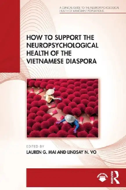 How to Support the Neuropsychological Health of the Vietnamese Diaspora by Lauren G. Mai