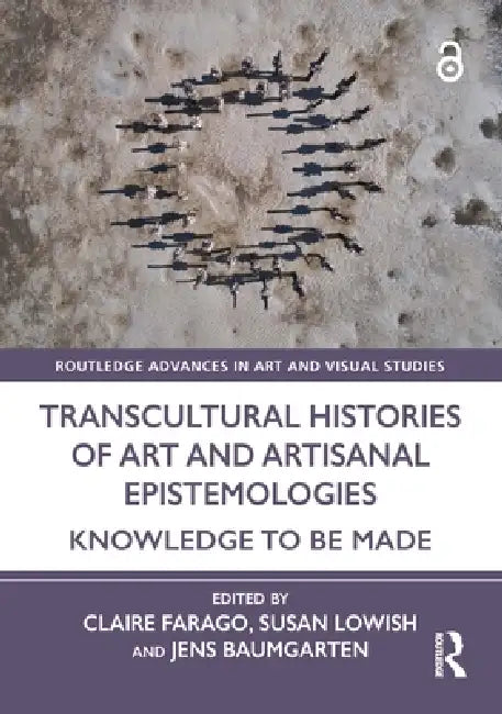 Transcultural Histories Of Art And Artisanal Epistemologies: Knowledge To Be Made by Claire Farago