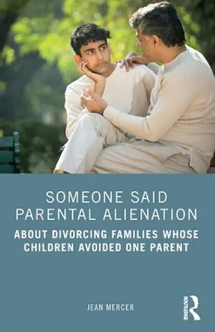 Someone Said Parental Alienation: About Divorcing Families Whose Children Avoided One Parent by Jean Mercer