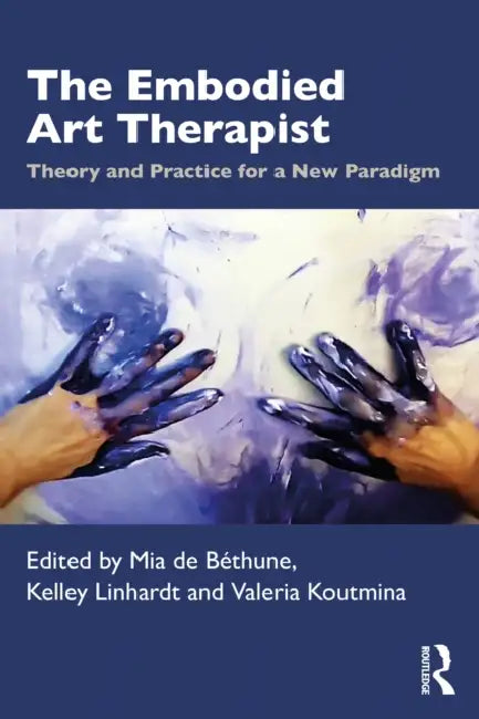 The Embodied Art Therapist by Mia de Béthune