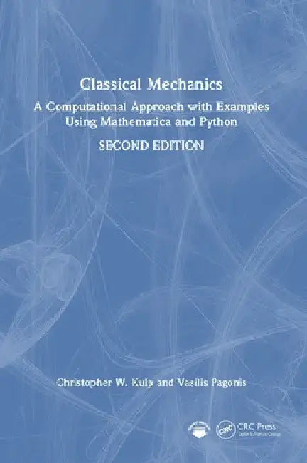Classical Mechanics: A Computational Approach with Examples Using Mathematica and Python by Christopher W. Kulp