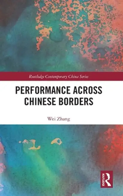 Performance Across Chinese Borders by Wei Zhang