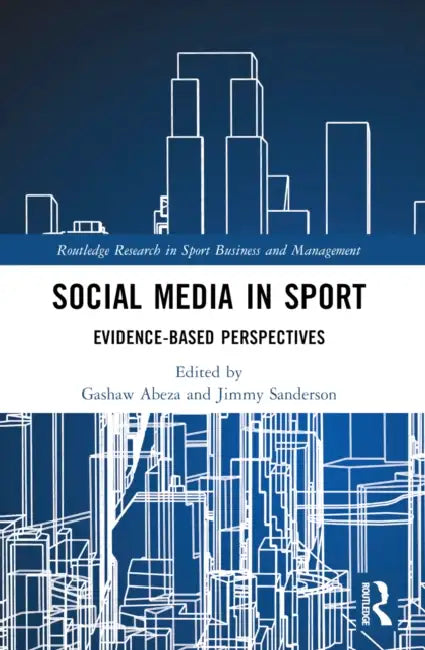 Social Media in Sport: Evidence-Based Perspectives by Gashaw Abeza, Jimmy Sanderson